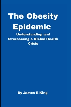 Paperback The Obesity Epidemic: Understanding and Overcoming a Global Health Crisis Book