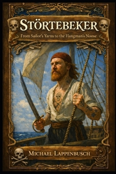 Störtebeker - From Sailor’s Yarns to the Hangman’s Noose