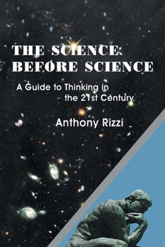 Paperback The Science Before Science: A Guide to Thinking in the 21St Century Book