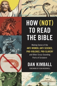 Paperback How (Not) to Read the Bible: Making Sense of the Anti-Women, Anti-Science, Pro-Violence, Pro-Slavery and Other Crazy-Sounding Parts of Scripture Book