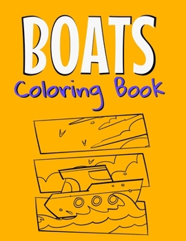 Boats Coloring Book: Awesome Boats Coloring Book For Teen Kids And Adults Those Who Love Fishing Boats, Yachts & Sailing Ships.