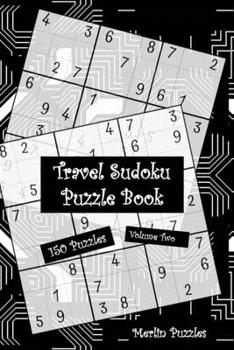 Paperback Travel Sudoku Puzzle Book: 150 Easy to Hard Puzzles With Solutions Handy Travel-Friendly Fits Handbag or Backpack Volume Two Book