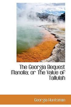 Paperback The Georgia Bequest Manolia; Or the Value of Tallulah Book