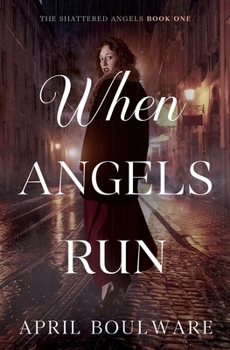 When Angels Run: A Gritty, Prohibition Era Romantic Suspense (The Shattered Angels)