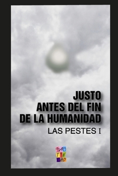 Paperback Justo antes del fin de la humanidad: Las Pestes 1 [Spanish] Book