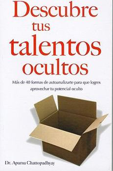 Paperback Descubre Tus Talentos Ocultos: Mas de 40 Formas de Autoanalizarte Para Que Logres Aprovechar Tu Potencial Oculto = Discover Your Hidden Talents [Spanish] Book