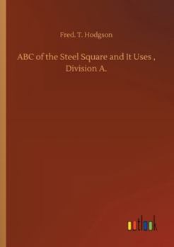 ABC of the Steel Square and It Uses, Division A.