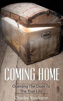 Coming Home: Opening The Door To The True Life