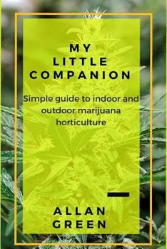 Paperback My Little Companion: Simple Guide to Indoor and Outdoor Marijuana Horticulture Book