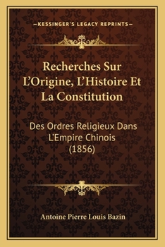 Paperback Recherches Sur L'Origine, L'Histoire Et La Constitution: Des Ordres Religieux Dans L'Empire Chinois (1856) [French] Book