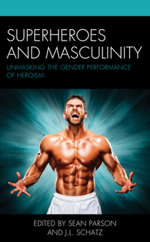 Paperback Superheroes and Masculinity: Unmasking the Gender Performance of Heroism Book