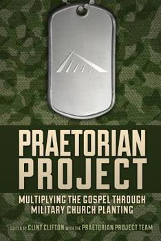 Paperback Praetorian Project: Multiplying the Gospel Through Military Church Planting Book