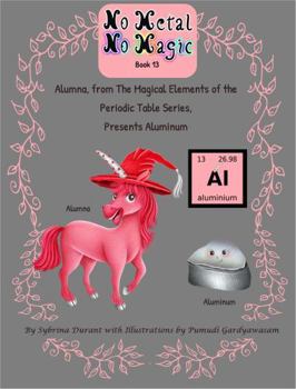 Aluminum, Presented By Alumna from the Magical Elements of the Periodic Table Series