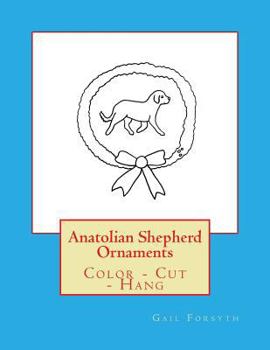 Paperback Anatolian Shepherd Ornaments: Color - Cut - Hang Book