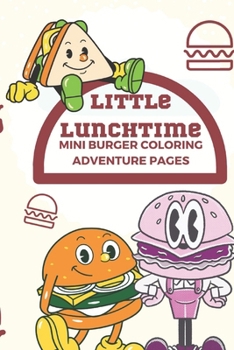 Little Lunchtime: Mini Burger Coloring Adventure pages: 100 Tiny Little Sandwich Coloring Book: Discover the Joy of Coloring with Adorable Miniature ... and Unwind with Fun Facts About Sandwiches