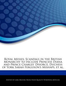Royal Messes : Scandals in the British Monarchy to Include Princess Diana and Prince Charles' Divorce, Duchess of York Sarah Ferguson's Mishaps, et Al