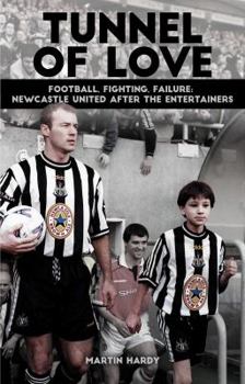 Hardcover Tunnel of Love: Football, Fighting & Failure: Newcastle United After the Entertainers Book