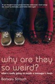 Paperback Why Are They So Weird? : What's Really Going on in a Teenager's Brain Book