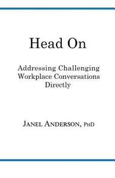 Paperback Head on: Addressing Challenging Workplace Conversations Directly Book