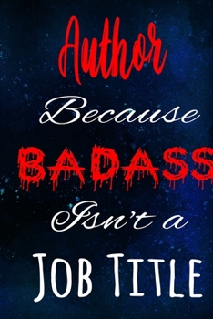 Author Because Badass Isn't a Job Title: The perfect gift for the professional in your life - Funny 119 page lined journal!
