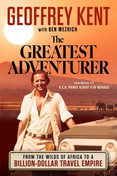 Hardcover The Greatest Adventurer: From the Wilds of Africa to a Billion Dollar Travel Empire Book