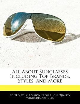 All about Sunglasses Including Top Brands, Styles, and More