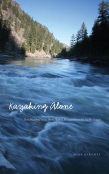 Paperback Kayaking Alone: Nine Hundred Miles from Idaho's Mountains to the Pacific Ocean Book