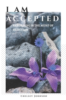 Paperback I am Accepted: Rebuilding in the Midst of Rejection Book