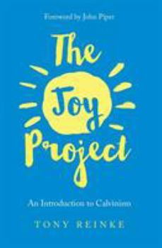 Paperback The Joy Project: An Introduction to Calvinism (with Study Guide) Book