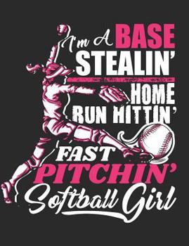 Paperback I'm a Base Stealin' Home Run Hittin' Fast Pitchin' Softball Girl: Softball School Composition Notebook 100 Pages Wide Ruled Paper Book