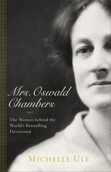 Paperback Mrs. Oswald Chambers: The Woman Behind the World's Bestselling Devotional Book