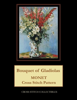 Paperback Bouquet of Gladiolas: Monet cross stitch pattern [Large Print] Book