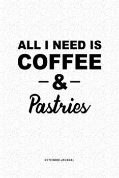 Paperback All I Need Is Coffee & Pastries: A 6x9 Inch Journal Diary Notebook With A Bold Text Font Slogan On A Matte Cover and 120 Blank Lined Pages Book