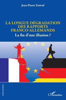 La longue dégradation des rapports franco-allemands: La fin d'une illusion ? (Inter-National) (French Edition)