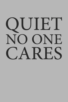 Quiet No One Cares: Blank College Ruled Lined Notebook Writing Journal