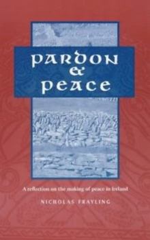 Paperback Pardon and Peace: A Reflection on the Making of Peace in Ireland Book