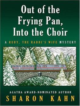 Out of the Frying Pan, Into the Choir: A Ruby, the Rabbi's Wife Mystery - Book #6 of the Ruby, the Rabbi's Wife