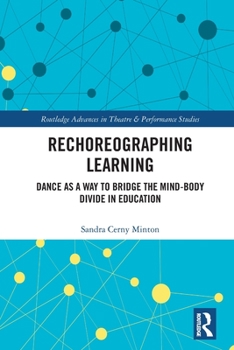 Paperback Rechoreographing Learning: Dance As a Way to Bridge the Mind-Body Divide in Education Book