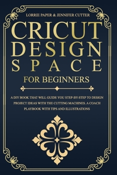 Paperback Cricut Design Space For Beginners: A Diy Book That Will Guide You Step-By-Step To Design Project Ideas With The Cutting Machines. A Coach Playbook Wit Book