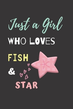 Paperback Just a girl who loves Fish & Star: Funny Fish & Sea Gift Notebook Novelty Gift For Kid And Animal Lovers, To Draw and Write in, Blank Lined Journal Book