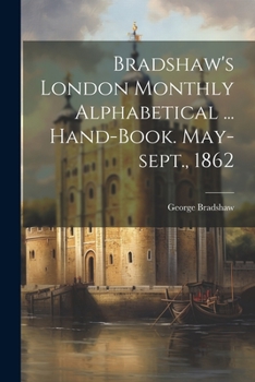 Paperback Bradshaw's London Monthly Alphabetical ... Hand-book. May-sept., 1862 Book