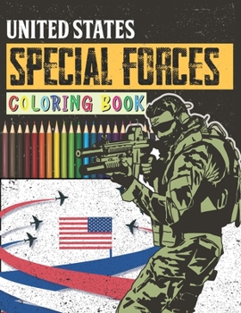United States Special Forces Coloring Book: Army, Navy, Marines,Soldiers, Air Force Special Forces teams United States Army Navy Seals Coloring Book for boys and girls who love Army