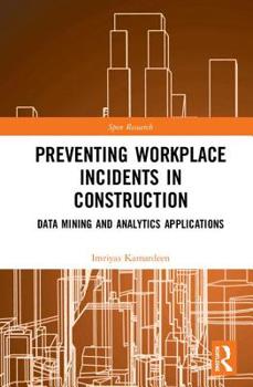 Hardcover Preventing Workplace Incidents in Construction: Data Mining and Analytics Applications Book