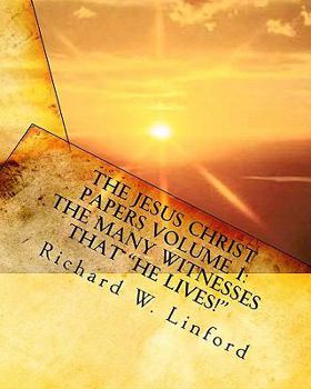 Paperback The Jesus Christ Papers Volume 1: The Many Witnesses that "He lives!" Jesus is Jehovah, The Messiah, The Living Christ and Savior of the world Book