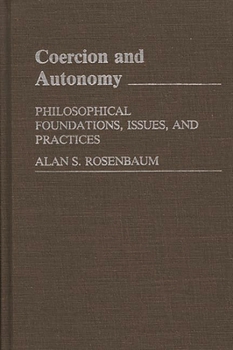 Hardcover Coercion and Autonomy: Philosophical Foundations, Issues, and Practices Book