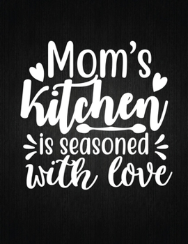 Paperback Mom's kitchen is seasoned with love: Recipe Notebook to Write In Favorite Recipes - Best Gift for your MOM - Cookbook For Writing Recipes - Recipes an Book