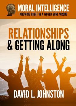 Paperback Relationships and Getting Along (Moral Intelligence: Knowing Right in a World Gone Wrong) Book