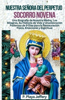 Paperback Nuestra Señora del Perpetuo Socorro Novena: Una Biografía de Nuestra Madre, Los Milagros, Su Historia de Vida y Una Devoción Poderosa de 9 Días para l [Spanish] Book