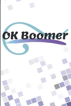 OK Boomer Notebook: 120 Pages, 6 x 9 Inch Lined Rulled Composition Notebook Funny Boomer, Millenial Gen X Y Z Journal