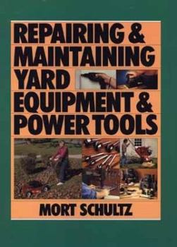 Hardcover The Complete Guide to Maintaining and Repairing Your Power Tools and Equipment Book